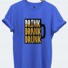 Drink Drank Drunk - mens Half Sleeve Tshirt