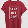 Slay All Day Printed Tshirt