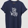 Stay Weird Graphic T-shirt