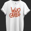 Who Cares Graphic T-shirt
