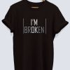 I'M BROKEN Unisex T-shirt