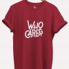 Who Cares Graphic T-shirt