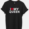 I Love my Queen Tshirt For Couple