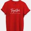 Together Forever couple tshirt