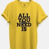 All You Need is love Quote printed Tshirt