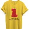 life is great dogs make it better printed tshirt