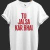 Tu Jalsa Kar Bhai Funny Tshirt