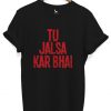 Tu Jalsa Kar Bhai Funny Gujju Tshirt